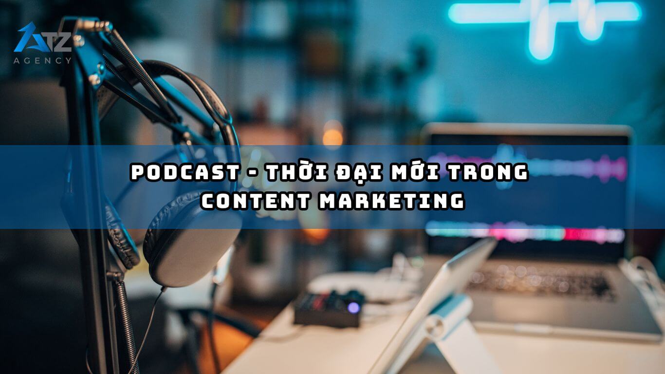 thoi dai moi cua podcast xu huong content marketing 2023